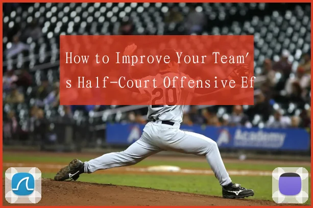 How to Improve Your Team's Half-Court Offensive Ef
